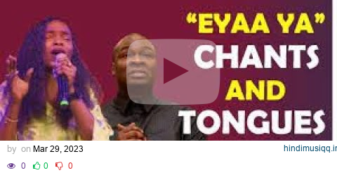 EYAA YA CHANTS & TONGUES   VICTORIA ORENZE & JOSHUA SELMAN pagalworld mp3 song download