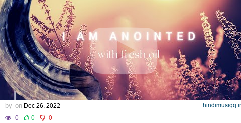 I Am Anointed | with fresh oil | Prophetic Worship Instrumental | 8 hours pagalworld mp3 song download