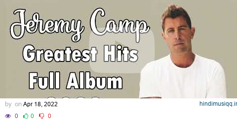 Jeremy Camp Greatest Hits Full Album | Jeremy Camp Best Of Playlist 2022 pagalworld mp3 song download