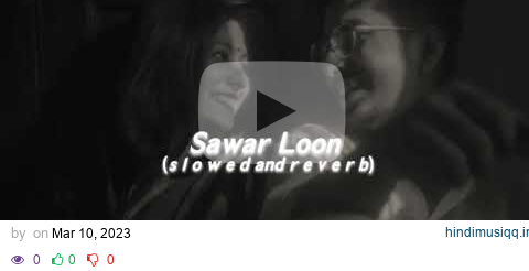 Sawar loon (s l o w e d  and  r e v e r b) pagalworld mp3 song download