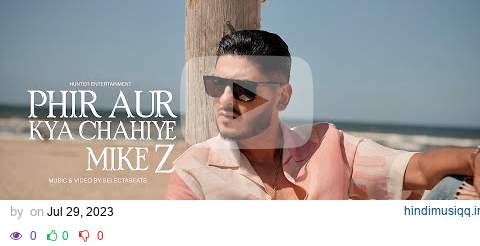 Mike Z - Phir Aur Kya Chahiye  || Prod.By SelectaBeats [Official Video] pagalworld mp3 song download