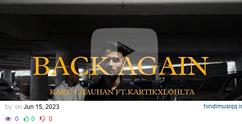 BACK AGAIN - KAKU CHAUHAN FT KARTIKXLOHLTA ( OFFICIAL MUSIC VIDEO) pagalworld mp3 song download