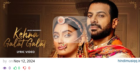 Kehna Galat Galat - Sana Makbul, Karan Veer Mehra | Javed-Mohsin, Jyoti N | Kunaal V | Lyric Video pagalworld mp3 song download