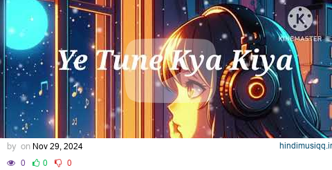 Ye Tune Kya Kiya  [ Slowed × Reverb ] Mind Relaxing Lofi Song  | Jawed Bashir pagalworld mp3 song download