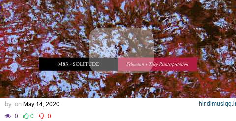 M83 - Solitude (Felsmann + Tiley Reinterpretation) (Official Audio) pagalworld mp3 song download