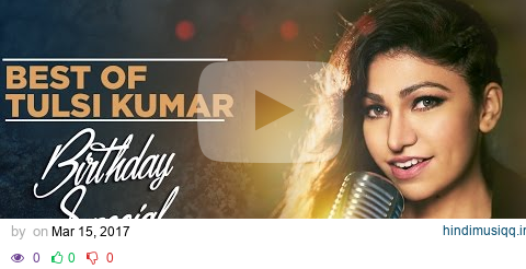 Best of Tulsi Kumar ||  Birthday Special || Audio Jukebox || T-Series pagalworld mp3 song download