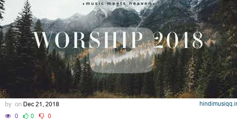 Powerful Worship Songs 2018 Mix   music meets heaven pagalworld mp3 song download