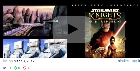 Star Wars Knights of the Old Republic - Full Original Soundtrack by Jeremy Soule pagalworld mp3 song download