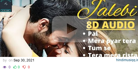 Jalebi movie All 8D Song | Pal | Mera Pyar Tera Pyar | Tum Se | Tera Mera Rista | Pahle Ke Jaise pagalworld mp3 song download