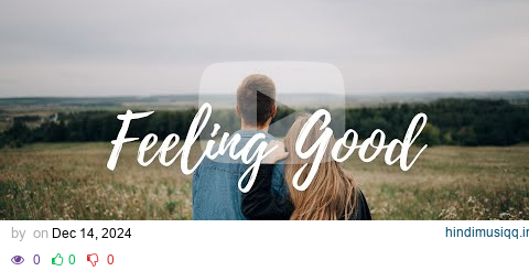 Feeling Good ☀️ | Comfortable music that makes you feel positive | Indie/Pop/Folk/Acoustic Playlist pagalworld mp3 song download