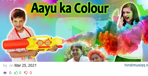 AAYU KA COLOUR | Holi Special 2021 | Family comedy story | Aayu and Pihu Show pagalworld mp3 song download