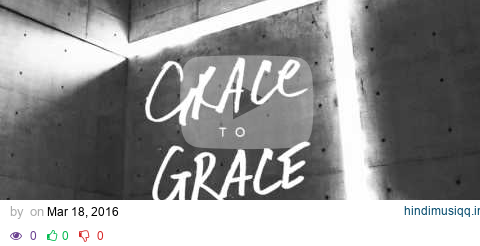 Grace To Grace (Easter Single) - Hillsong Worship pagalworld mp3 song download