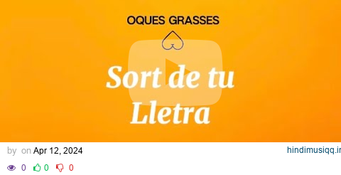 OQUES GRASSES - SORT DE TU (Lletra) pagalworld mp3 song download