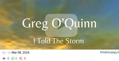 Greg O'Quin, Joyful Noyze - I Told The Storm pagalworld mp3 song download