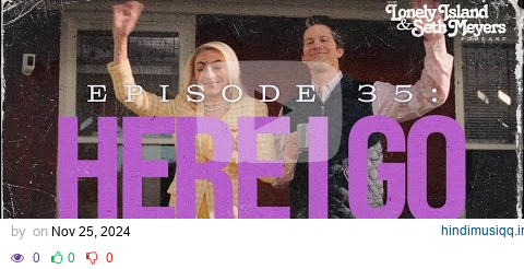 Here I Go | The Lonely Island and Seth Meyers Podcast Episode 35 pagalworld mp3 song download