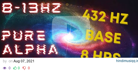 8hrs 8-13hz PURE Alpha Waves | 432hz Base | VERY STRONG! | Binaural Beats | Meditation pagalworld mp3 song download