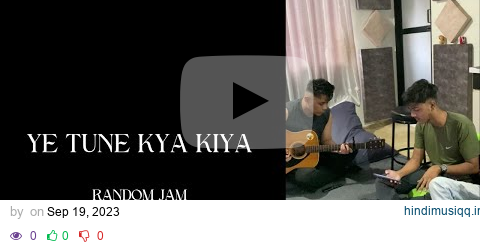 Ye Tune Kya Kiya - Random Jam pagalworld mp3 song download