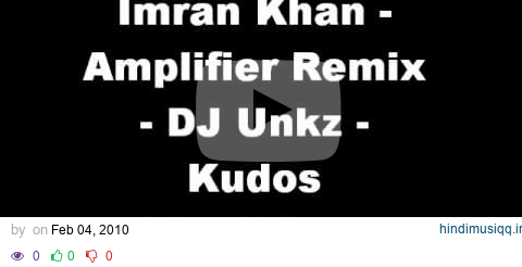 Imran Khan - Amplifier Remix - DJ Unkz - Kudos Roadshow pagalworld mp3 song download