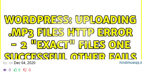 Wordpress Uploading .mp3 files http error - 2 "exact" files one successful other fails pagalworld mp3 song download