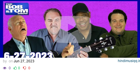 The Full BOB & TOM Show for June 27, 2023 pagalworld mp3 song download