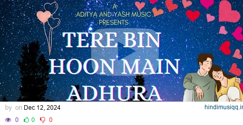 Tere Bin Hoon Main Adhura | Yash | Aditya | Ram Srivastava @AdityaAndYashmusic pagalworld mp3 song download