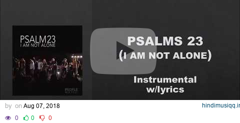 Psalms 23- I Am Not Alone by People and Songs- Instrumental w/Lyrics pagalworld mp3 song download