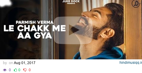 Le Chakk Main Aa Gya - Parmish Verma (Official Video) Desi Crew | Juke Dock pagalworld mp3 song download