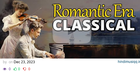 Romantic Era Classical | The Golden Age Of Music pagalworld mp3 song download