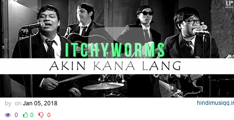 Itchyworms - Akin Ka Na Lang (Official Music Video) pagalworld mp3 song download