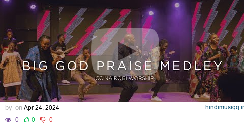 Big God Praise Medley | ICC Nairobi Praise Medley pagalworld mp3 song download