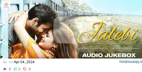 Jalebi - Audio Jukebox | Varun Mitra | Rhea Chakraborty | Arijit Singh | Javed - Mohsin pagalworld mp3 song download