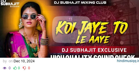 Koi Jaye To Le Aaye | High Quality Sound Check Vibration Mix 💥 Dj Subhajit Exclusive pagalworld mp3 song download