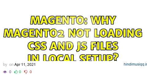 Magento Why Magento2 not loading css and js files in local setup? pagalworld mp3 song download