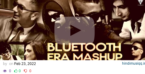 Bluetooth Era Mashup 2022 | Yo Yo Honey Singh | Imran Khan | Bilal Saeed | Falak | Sunny Hassan pagalworld mp3 song download