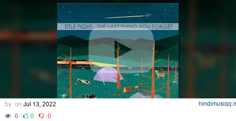 Title Fight - The Last Thing You Forget - [Full Album] pagalworld mp3 song download