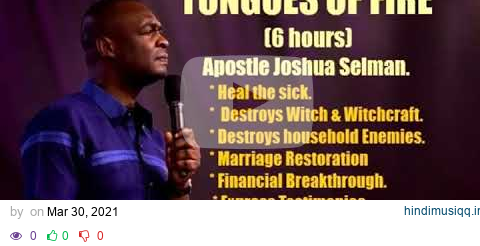 Tongues of Fire, Healings & Miracles - APOSTLE JOSHUA SELMAN  (6 Hours) - #Recommended pagalworld mp3 song download