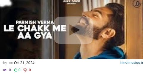 Le Chakk Main Aa Gya - Parmish Verma (Official Video) Desi Crew _ Juke Dock pagalworld mp3 song download