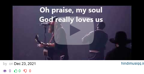 God Really Loves Us ft  Crowder  Dante Bowe LIVE With Lyrics pagalworld mp3 song download