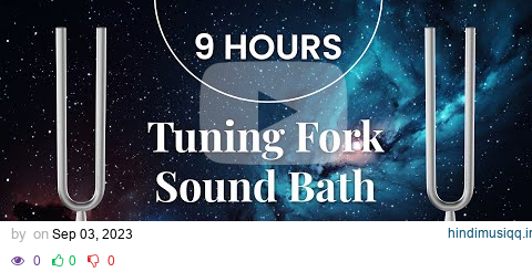 9 HOURS | Tuning Fork Sound Bath | All 9 Solfeggio Frequencies | Bedtime Sound Healing Vibes pagalworld mp3 song download