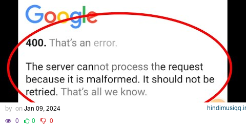 Fix Google 400 That's an error. The server cannot proceed the request because it is malformed. pagalworld mp3 song download